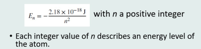 <p>Each energy level is restricted to specific energy values (quantised), can be described by the following equation, where n is the energy level</p>