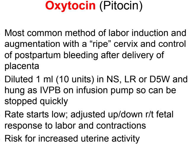 <ul><li><p>cervical ripening w/ <strong>cervidil</strong>, <strong>prostaglandin</strong></p></li><li><p>oxytocin: augmentation (and helps stop bleeding after birth)</p></li></ul><p>monitor <strong>fetal hr</strong> &amp; <strong>contractions</strong> after administering oxytocin </p>
