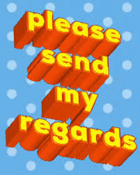 <ul><li><p>Send (<em>my)</em> regards to…</p></li><li><p>Give (<em>my</em>) love to...</p></li></ul><p></p>