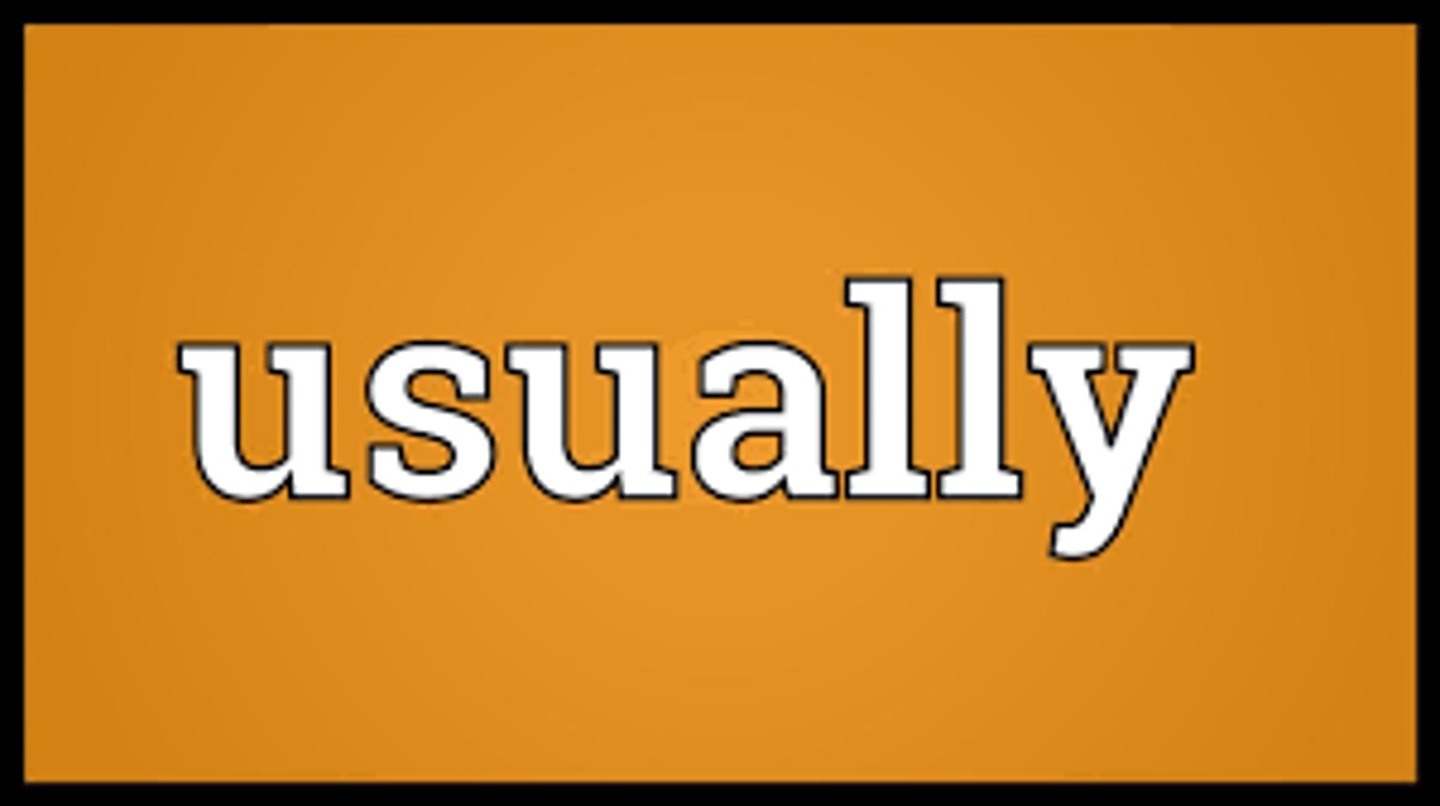 <p>usually</p>