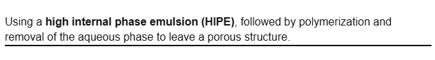 <p><strong>high internal phase emulsion (HIPE)</strong></p>
