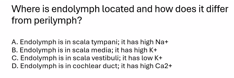 <p>B) </p><p>endolymph is in scala media; it has high K+ </p>