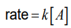 <p>where k is the rate constant and A is the concentration of reactant A in <strong>mol l<sup>-1</sup></strong></p>