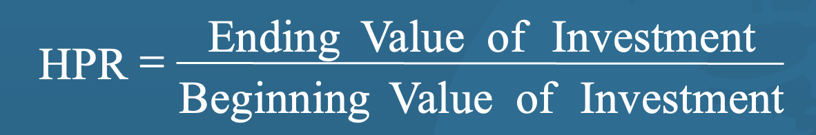 <p>shows how much your investment grew over the whole investment period; formula when there’s income: HPR = Ending Value + Income / Beginning Value </p>