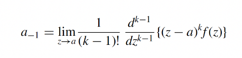 <p>a<sub>-1 </sub> = lim<sub>z→a</sub> 1/(k-1)! <em> d<sup>k-1</sup>/dz<sup>k-1</sup> (z-a)<sup>k</sup> * f(z)</em></p>