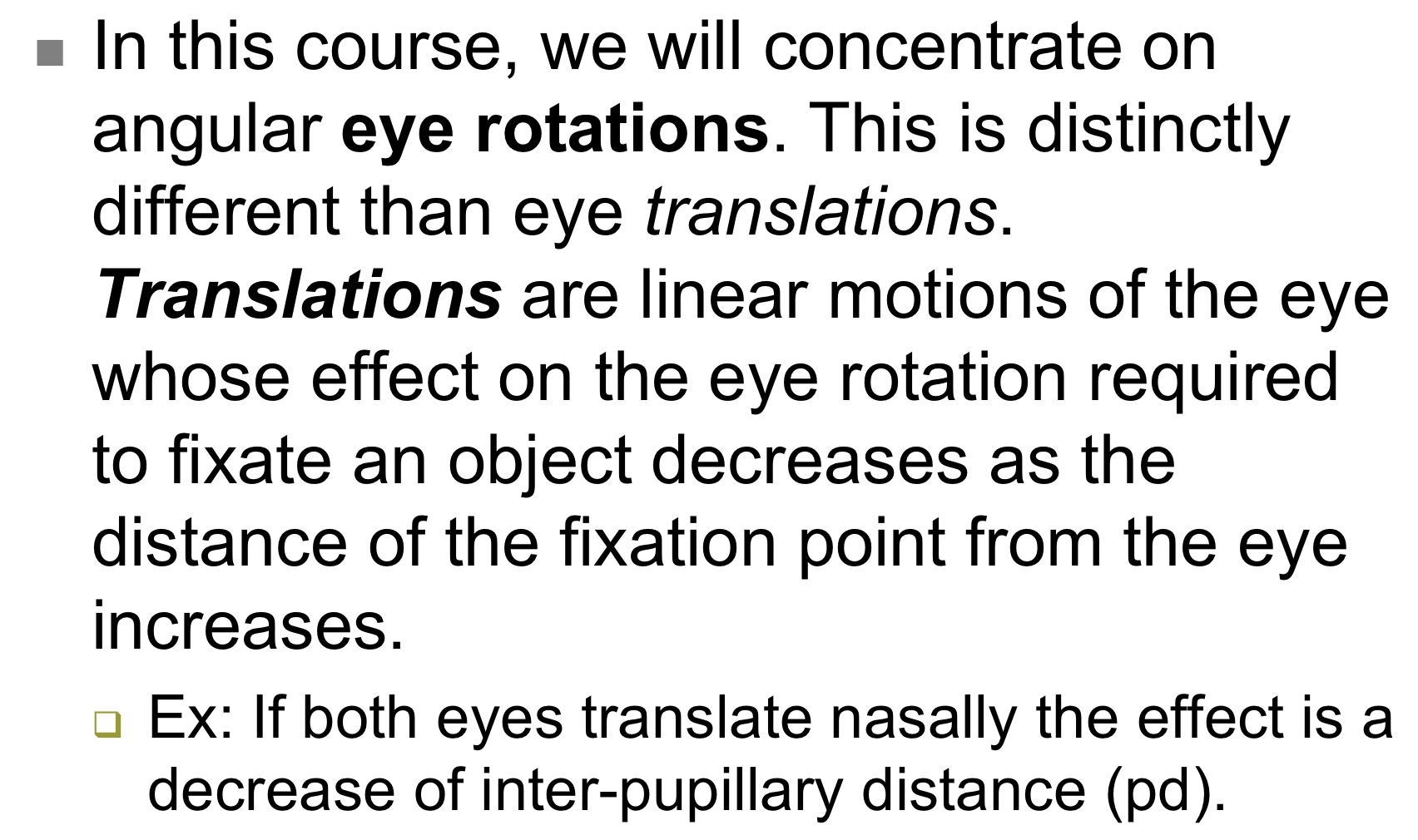 <ul><li><p>translation is when the eye literally shifts in orbit (if you put it in a cup and pushed it sideways)</p><ul><li><p>an example could be orbital trauma causing globe displacement, or eye moving slightly backward during a blink </p></li></ul></li><li><p>rotation is when the eye rotates around its center without changing its position in the orbit. (basketball sitting in cup and spinning in place) </p></li></ul><p></p>