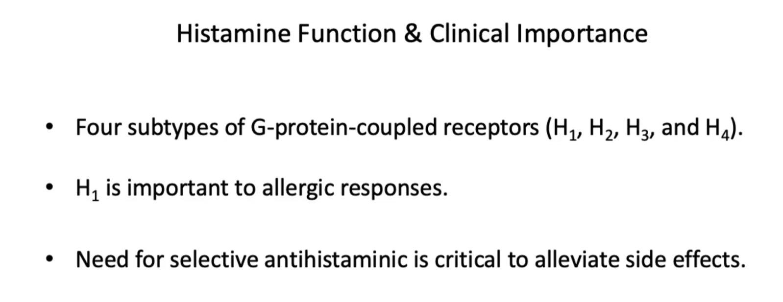 <p><u>Histamine Function &amp; Clinical Importance</u></p><ul><li><p><strong>Four subtypes</strong> of <strong>G-protein-coupled receptors</strong> (H₁, H₂, H₃, and H₄).</p></li><li><p><strong>H₁</strong> is <strong>important</strong> to <strong>allergic responses</strong>.</p></li></ul><p>why? </p><p><strong>H₁ receptor</strong> </p><ul><li><p><strong>Location:</strong> Smooth muscle, endothelium, brain</p></li><li><p><strong>Function:</strong></p><ul><li><p><strong>Allergic responses (most important!)</strong></p></li><li><p>Vasodilation</p></li><li><p>↑ vascular permeability → edema</p></li><li><p>Bronchoconstriction</p></li></ul></li><li><p><strong>Clinical:</strong></p><ul><li><p>Target of <strong>antihistamines</strong> (e.g., diphenhydramine)</p></li></ul></li></ul><p>Think: <strong>H₁ = “Allergy receptor”</strong></p><ul><li><p>Pharmocologically, or in terms of neurophysiology, there is a need for <strong>selective antihistaminic</strong> is <strong>critical</strong> to <strong>alleviate side effects.</strong></p></li></ul><p>Antihistaminics (Antihistamines) </p><p><strong>What they are:</strong><br>Drugs that <strong>block histamine receptors</strong>, mainly <strong>H₁ or H₂</strong>, to reduce histamine’s effects.</p>