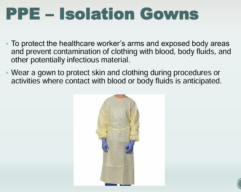 <p>Isolation Gown: During procedures or activities where contact with blood or bodily fluids is anticipated </p>