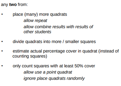 <ul><li><p>Place more quadrats</p></li><li><p>Divide quadrats into smaller squares</p></li></ul><p></p>