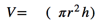 <p>V = pi x r^2 x h</p>