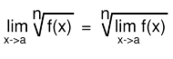 <p>If n is a root of f(x), n can be applied to the entire limit of f(x).</p>