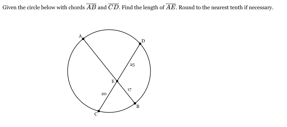 <p>Given the circle below with chords <span style="font-family: KaTeX_Main, "Times New Roman", serif; line-height: 1.2; font-size: 1.21em;"><em>AB</em></span> and <span style="font-family: KaTeX_Main, "Times New Roman", serif; line-height: 1.2; font-size: 1.21em;"><em>CD</em></span>. Find the length of <span style="font-family: KaTeX_Main, "Times New Roman", serif; line-height: 1.2; font-size: 1.21em;"><em>AE</em></span>. Round to the nearest tenth if necessary.</p>