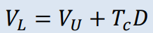 <p>VL = VU + TcD</p>