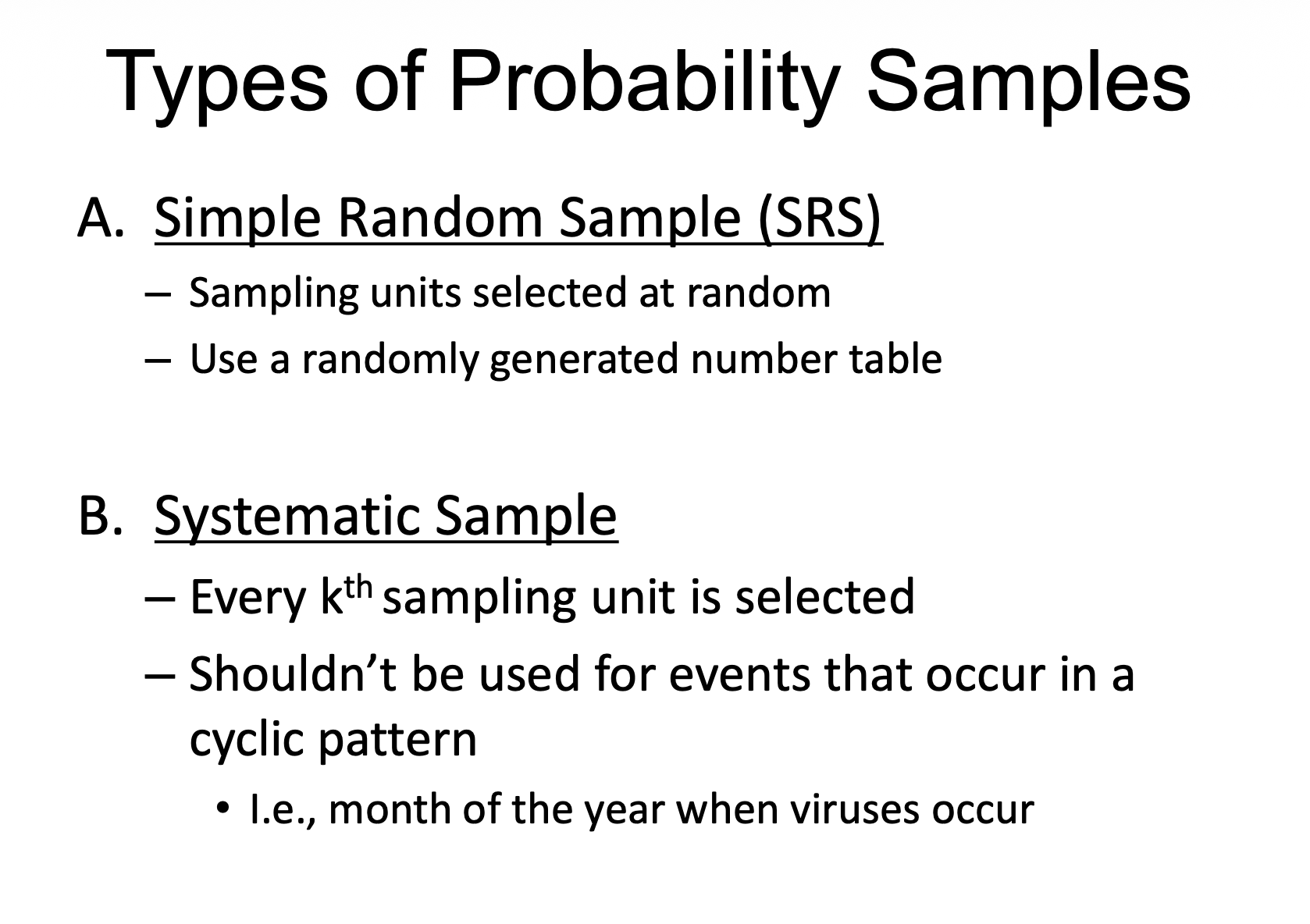 <p>– Every kth sampling unit is selected</p><p class="p2">– Shouldn’t be used for events that occur in a cyclic pattern</p><p class="p3">• I.e., month of the year when viruses occur</p>