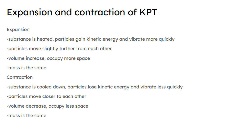 <ol><li><p>substance is heated/cooled, particles gain/lose thermal  energy which is then converted to kinetic energy</p></li><li><p>particles move/vibrate more/less vigourously</p></li><li><p>particles move further/closer apart</p></li><li><p>occupies more/less space, volume increases/decreases</p></li><li><p>expand/contract</p></li></ol><p></p><ul><li><p>vibrate → solid</p></li><li><p>move → liquid/gases</p></li></ul><p></p>