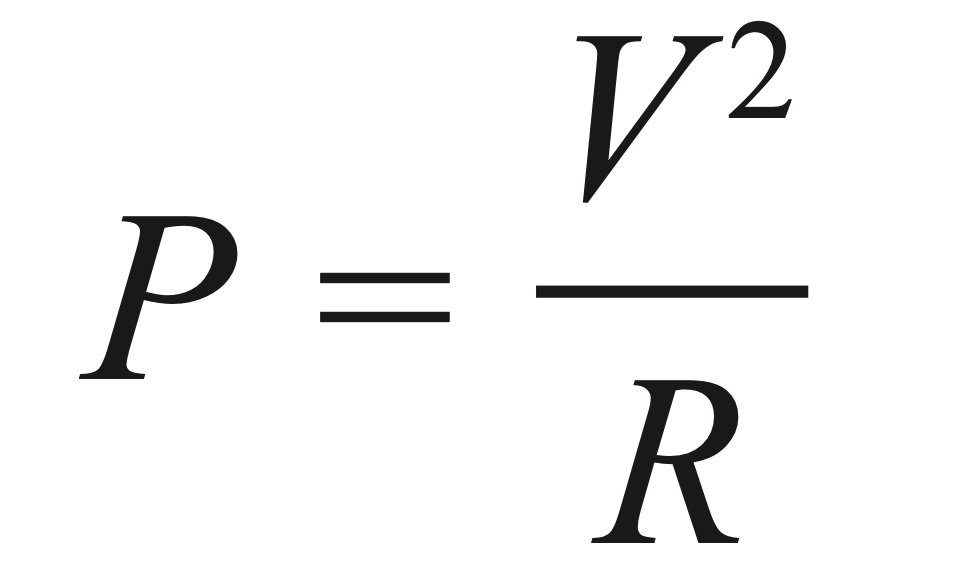 <p>P = V<sup>2</sup>/R</p>