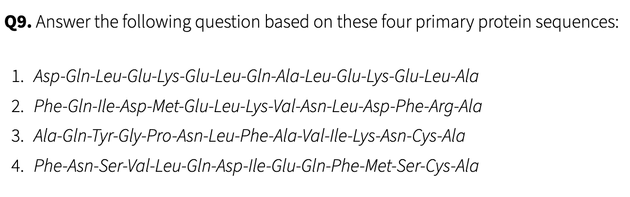<p>How of these 4 sequences which one would not form an a-helix. Explain your reasoning and how to fix it</p>