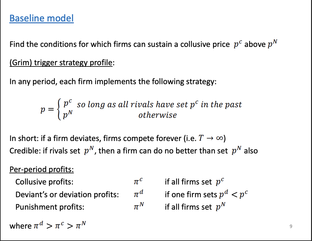 <p>Will set collusive price if other firms have set the collusive price in the past, if they haven't played the collusive price they will play the Nash equilibrium price.</p><p>Pc - collusive</p>