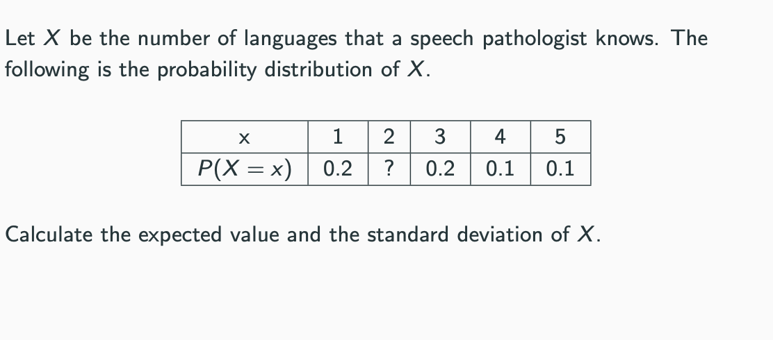 <p>Calculate the expected value and the standard deviation of <em>X</em>.</p>