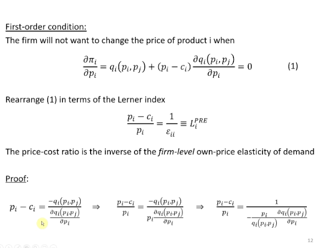 <p>Where the derivative is set to zero is the profit max price and can be rearrange to be put into the Lerner index.</p><p>&nbsp;</p><p>Price cost ratio =. 1/ the own firm price elasticity of demand. Very similar to the case of monopoly, where monopoly price cost ratio would be equal to the price elasticity of demand, generalised to oligopoly, this is what you get for the price cost ratio for firm I is equal to the inverse of the firm level own price elasticity of demand</p>