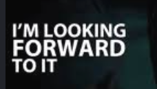 <p><span><strong>I'm looking forward to it.</strong></span></p>