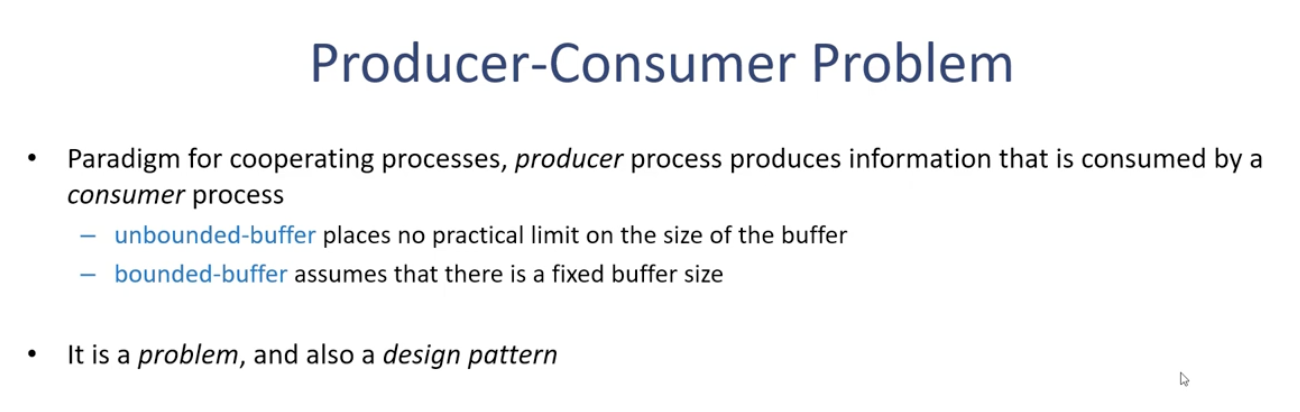 <ul><li><p>unbounded-buffer places no practical limit on the size of the buffer</p></li><li><p>bounded-buffer assumes there is a fixed buffer size</p></li></ul><p></p><p>it’s a problem but also a design pattern</p><p></p>