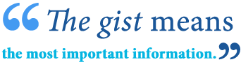 <p>the main point or most important idea of a text, stated briefly in your own words</p>