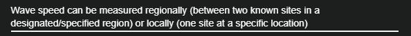 <p>Wave speed can be measured regionally or locally</p>