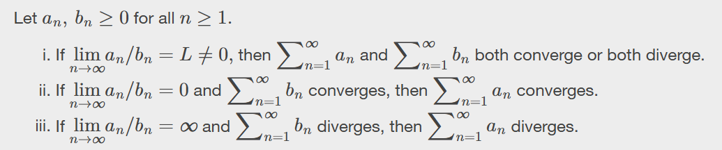 <p>take an and divide it by bn, then apply the limit, if it </p><p>≠ 0 then both converge or diverge</p><p>= 0 then bn converges, then an converges<br>then bn diverges, then an is inconclusive</p><p>= ∞ then bn diverges, then an diverges<br>then bn converges, then an is inconclusive</p>