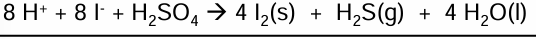 <ul><li><p>H<sub>2</sub>SO<sub>4</sub> → H<sub>2</sub>S</p></li><li><p>2I- → I<sub>2</sub> </p></li><li><p>Combine to get full equation </p></li></ul><ul><li><p>H2S has a rotten egg smell</p></li></ul><p></p>