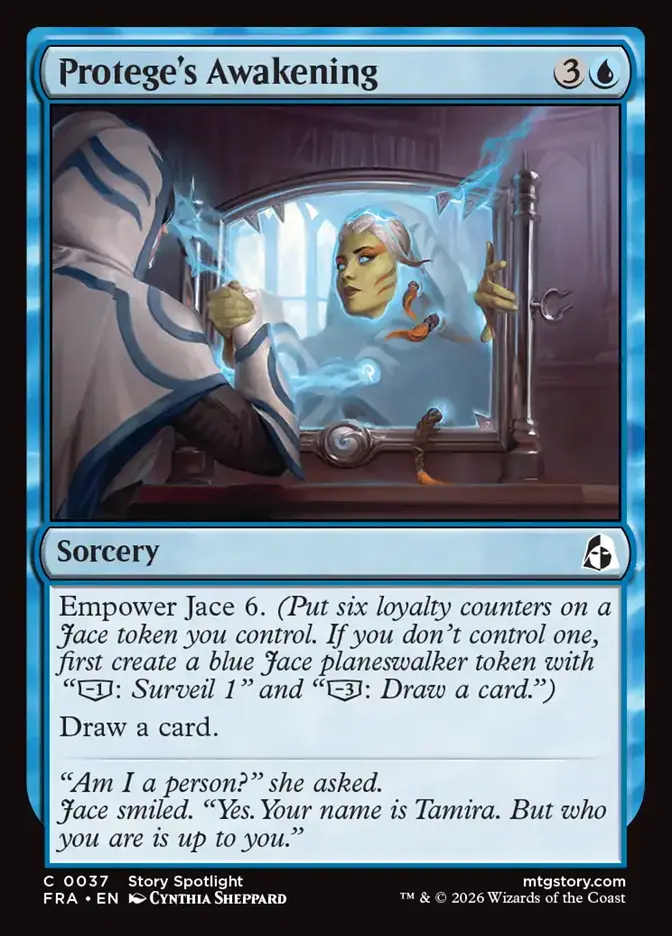 <p>Empower Jace 6. <em>(Put six loyalty counters on a Jace token you control. If you don’t control one, first create a blue Jace planeswalker token with “[−1]: Surveil 1” and “[−3]: Draw a card.”)</em></p><p>Draw a card.</p>