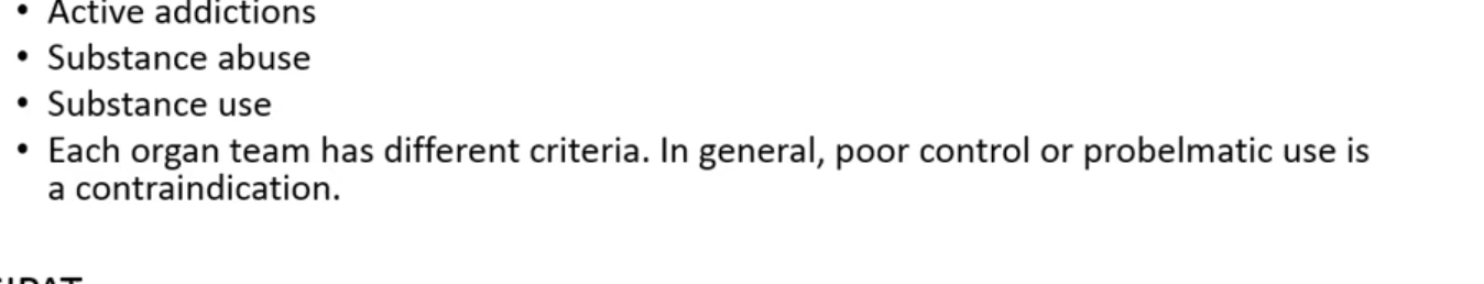 <ul><li><p>Line between substance use and abuse = poor control, cannot happen </p></li><li><p>marijuna is not a contraintradication in kidney tx but is in lung </p></li></ul><p></p>