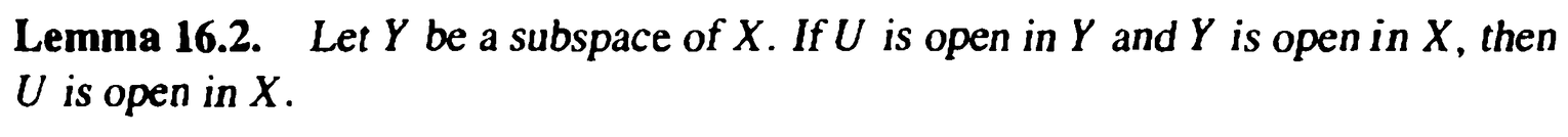 <p>For a subspace of X, if U is open in Y and Y is open in X…</p>