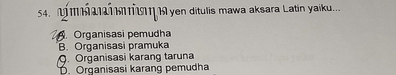 <p>yen ditulis mawa aksara Latin yaiku...</p><p>A. Organisasi pemudha</p><p>B. Organisasi pramuka</p><p>C. Organisasi karang taruna</p><p>D. Organisasi karang pemudha</p>
