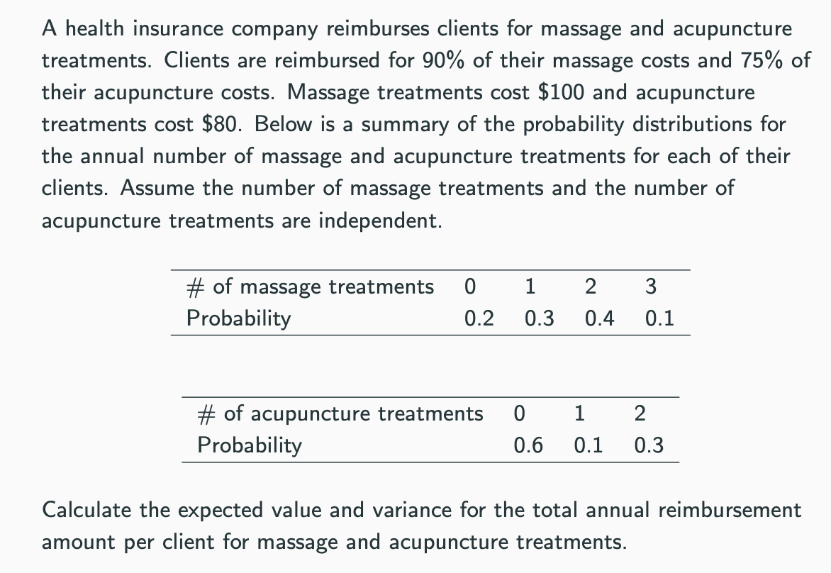 <p>Calculate the expected value and variance for the total annual reimbursement amount per client for massage and acupuncture treatments.</p>
