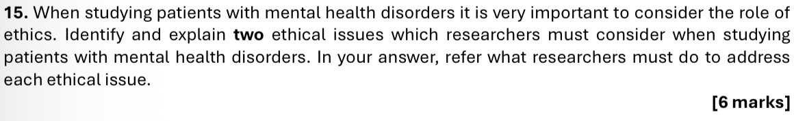 <p>Outline two ethical issues which researchers must consider when studying patients with mental health disorders and what researchers must do when considering the issue (6)</p>
