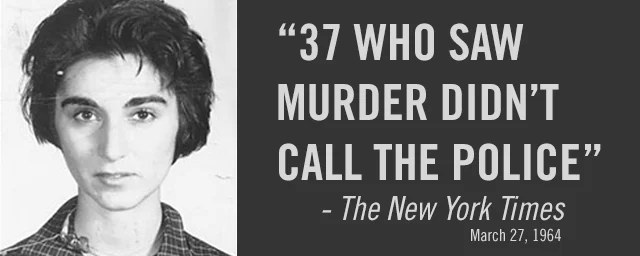<p>Kitty Genovese case </p>