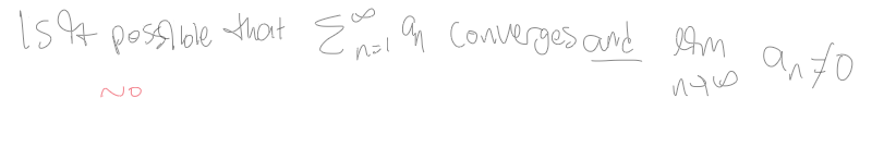 <p>cannot converge AND lim n—>inf a<sub>n</sub> =/ 0</p>