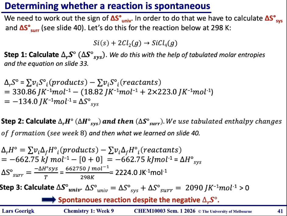 <p>Q asks: delta S universe</p><p>Step 1: delta S system by </p><p>entropies of products - entropies of reactants</p><p>Step 2: delta H system by</p><p>Enthalpy changes of formation → products - reactants</p><p>Step 3: delta s surroundings by</p><p>-delta H system / T in K</p><p>Step 4: delta S universe</p><p>add both values tgt and i positive then spontaneous</p>