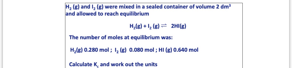 <ol><li><p>ANSWER INAGE Q?</p><p>•Calcukating Kc with equilibrium moles being provided</p></li></ol><p></p>