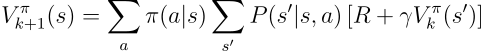<p>Repeatedly applying the Bellman expectation update to estimate V^\pi</p>