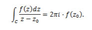 <p><span> if 𝑓 is analytic on and inside the simple closed contour 𝐶,<br>then for any 𝑧0 in the interior of the contour,</span></p>