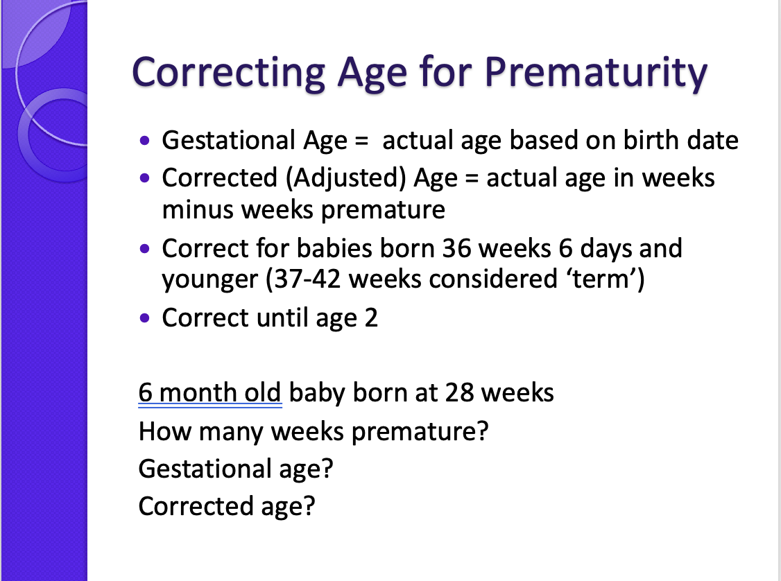 <p><span>12 weeks premature</span></p><p style="text-align: left;"><span>Gestational is ?</span></p><p><span>Corrected - 3 months</span></p>