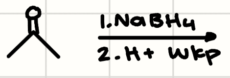 <p>(Ketone) + (1. NaBH4 2. H+ wkp)</p>