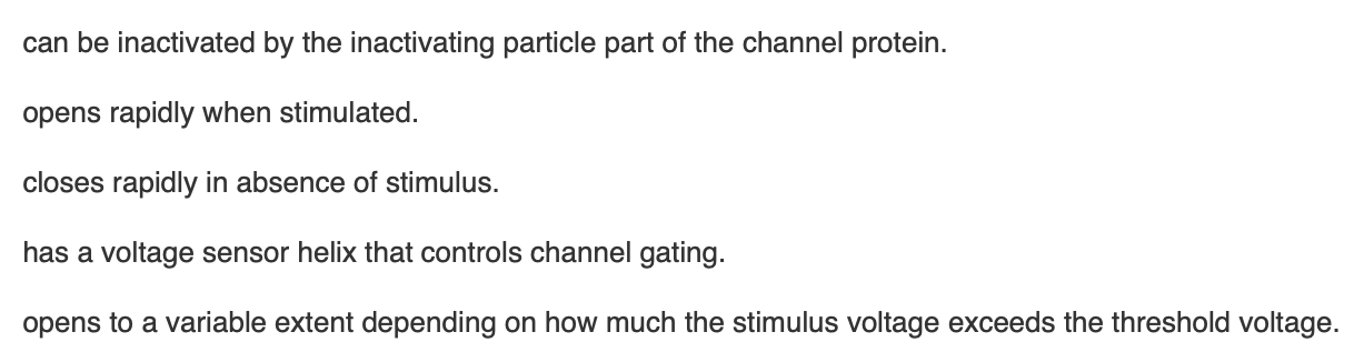 <p><span>Each of the following is a voltage-gated Na</span><sup>+</sup><span> channel property </span><em>except</em></p>