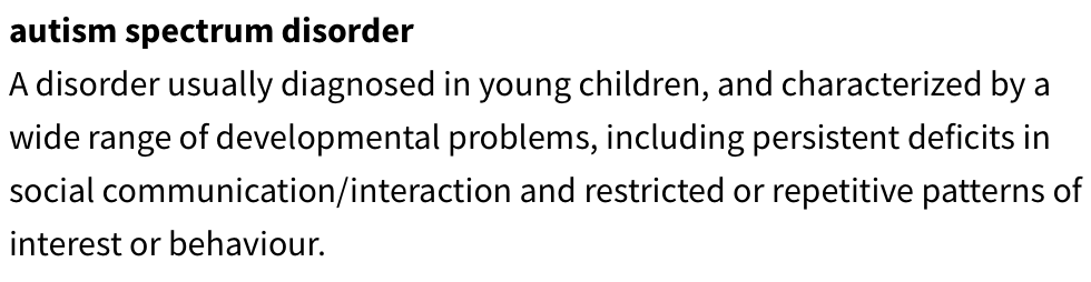 <p><strong>Developmental problems: </strong></p><ul><li><p>persistent deficits in social communication and interaction </p><ul><li><p>struggle to understand how to interact socially</p></li><li><p>deficit in motivation to socially engage with others </p></li><li><p>impairment of Theory of Mind</p></li></ul></li><li><p>restricted or repetitive patterns of interest or behaviour </p></li></ul><p>boys are more likely to have it than girls </p><p></p>