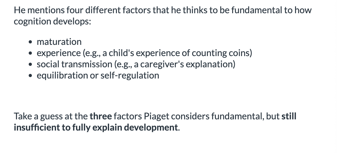 <ol><li><p>maturation </p></li><li><p>experience </p></li><li><p>social transmission </p></li><li><p>equilibration or self-regulation </p></li></ol><p></p>
