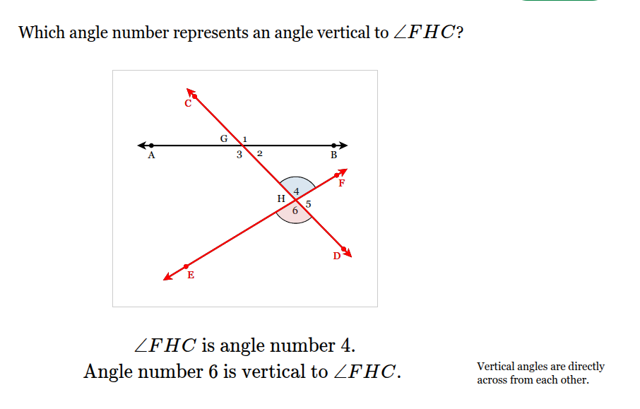 <p><span style="font-family: KaTeX_Main, "Times New Roman", serif; line-height: 1.2; font-size: 1.21em;">Angle&nbsp;number&nbsp;6&nbsp;is&nbsp;vertical&nbsp;to&nbsp;∠<em>FHC</em>.</span></p>