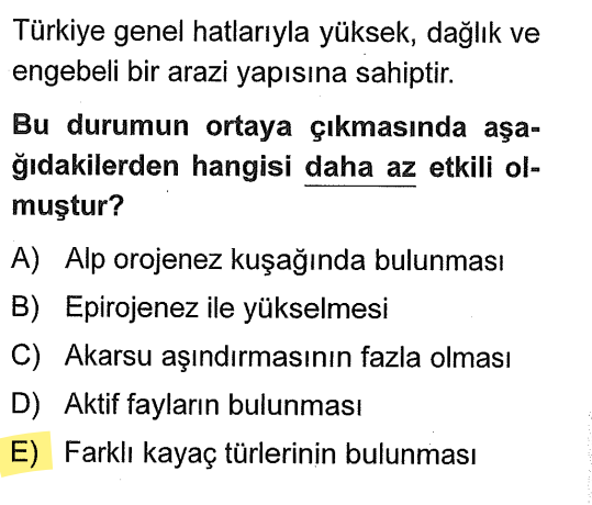<p>Dağların oluşumu (A), yükselme (B), akarsu derinleşmesi (C) ve faylar (D) doğrudan yer şeklini belirler. Kayaç türü (kireç taşı mı, granit mi olduğu) sadece aşınma hızını etkiler, asıl "yüksekliği" o belirlemez.</p>