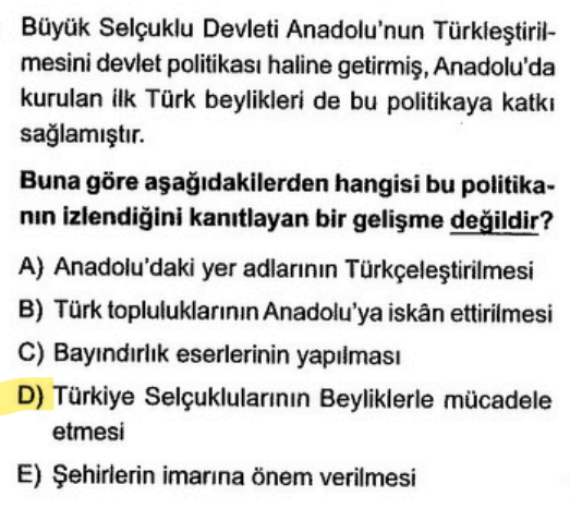 <p>İsimlerin Türkçeleşmesi (A), Türk göçleri (B) ve mimari eserler (C, E) Türkleşmeyi sağlar. Ancak iki Türk gücünün birbiriyle savaşması siyasi üstünlük kurma çabasıdır, bölgenin Türkleşmesi ile doğrudan ilgili değildir.</p>